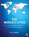 The World's Cities : Contrasting Regional, National, and Global Perspectives - eBook