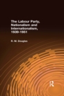 The Labour Party, Nationalism and Internationalism, 1939-1951 - eBook