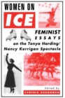 Women On Ice : Feminist Responses to the Tonya Harding/Nancy Kerrigan Spectacle - eBook