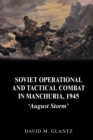 Soviet Operational and Tactical Combat in Manchuria, 1945 : 'August Storm' - eBook