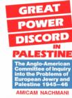 Great Power Discord in Palestine : The Anglo-American Committee of Inquiry into the Problems of European Jewry and Palestine 1945-46 - eBook