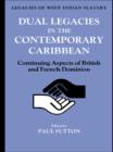 Dual Legacies in the Contemporary Caribbean : Continuing Aspects of British and French Dominion - eBook