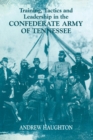 Training, Tactics and Leadership in the Confederate Army of Tennessee : Seeds of Failure - eBook