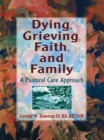 Dying, Grieving, Faith, and Family : A Pastoral Care Approach - eBook
