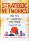Strategic Networks : The Art of Japanese Interfirm Cooperation - eBook
