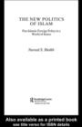 The New Politics of Islam : Pan-Islamic Foreign Policy in a World of States - eBook