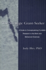 The Strategic Grant-seeker : A Guide To Conceptualizing Fundable Research in the Brain and Behavioral Sciences - eBook