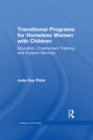 Transitional Programs for Homeless Women with Children : Education, Employment Traning, and Support Services - eBook