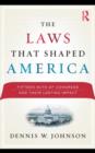 The Laws That Shaped America : Fifteen Acts of Congress and Their Lasting Impact - eBook