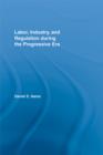 Labor, Industry, and Regulation during the Progressive Era - eBook