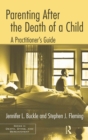 Parenting After the Death of a Child : A Practitioner's Guide - eBook