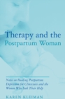 Therapy and the Postpartum Woman : Notes on Healing Postpartum Depression for Clinicians and the Women Who Seek their Help - eBook