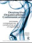 Destructive Organizational Communication : Processes, Consequences, and Constructive Ways of Organizing - eBook