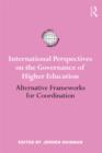 International Perspectives on the Governance of Higher Education : Alternative Frameworks for Coordination - eBook