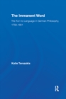 The Immanent Word : The Turn to Language in German Philosophy, 1759-1801 - eBook