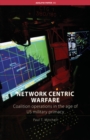Network Centric Warfare : Coalition Operations in the Age of US Military Primacy - eBook