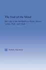 The End of the Mind : The Edge of the Intelligible in Hardy, Stevens, Larking, Plath, and Gluck - eBook
