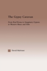 The Gypsy Caravan : From Real Roma to Imaginary Gypsies in Western Music - eBook