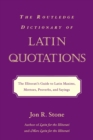 The Routledge Dictionary of Latin Quotations : The Illiterati's Guide to Latin Maxims, Mottoes, Proverbs, and Sayings - eBook