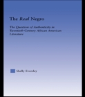 The Real Negro : The Question of Authenticity in Twentieth-Century African American Literature - eBook