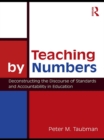 Teaching By Numbers : Deconstructing the Discourse of Standards and Accountability in Education - eBook
