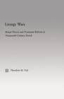 Liturgy Wars : Ritual Theory and Protestant Reform in Nineteenth-Century Zurich - eBook