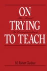 On Trying To Teach : The Mind in Correspondence - eBook