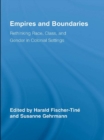 Empires and Boundaries : Race, Class, and Gender in Colonial Settings - eBook
