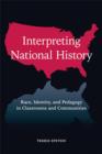 Interpreting National History : Race, Identity, and Pedagogy in Classrooms and Communities - eBook