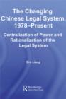 The Changing Chinese Legal System, 1978-Present : Centralization of Power and Rationalization of the Legal System - eBook