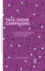 Talk Show Campaigns : Presidential Candidates on Daytime and Late Night Television - eBook