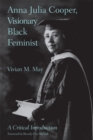 Anna Julia Cooper, Visionary Black Feminist : A Critical Introduction - eBook