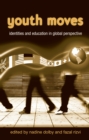 Youth Moves : Identities and Education in Global Perspective - eBook