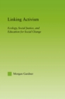 Linking Activism : Ecology, Social Justice, and Education for Social Change - eBook