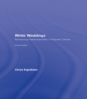 White Weddings : Romancing Heterosexuality in Popular Culture - eBook