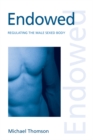 Endowed : Regulating the Male Sexed Body - eBook