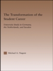 The Transformation of the Student Career : University Study in Germany, the Netherlands, and Sweden - eBook