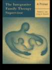 The Integrative Family Therapy Supervisor: A Primer - eBook