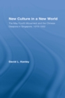 New Culture in a New World : The May Fourth Movement and the Chinese Diaspora in Singapore, 1919-1932 - eBook