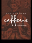 The World of Caffeine : The Science and Culture of the World's Most Popular Drug - eBook
