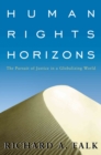 Human Rights Horizons : The Pursuit of Justice in a Globalizing World - eBook