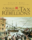 A World History of Tax Rebellions : An Encyclopedia of Tax Rebels, Revolts, and Riots from Antiquity to the Present - eBook