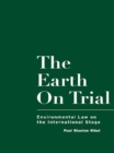 The Earth on Trial : Environmental Law on the International Stage - eBook