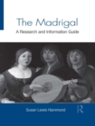 The Madrigal : A Research and Information Guide - eBook