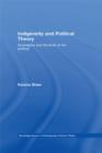 Indigeneity and Political Theory : Sovereignty and the Limits of the Political - eBook