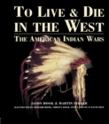 To Live and Die in the West : The American Indian Wars - eBook