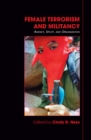 Female Terrorism and Militancy : Agency, Utility, and Organization - eBook