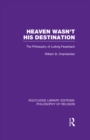 Heaven Wasn't His Destination : The Philosophy of Ludwig Feuerbach - eBook