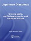 Japanese Diasporas : Unsung Pasts, Conflicting Presents and Uncertain Futures - eBook