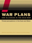 War Plans and Alliances in the Cold War : Threat Perceptions in the East and West - eBook